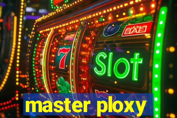 master ploxy